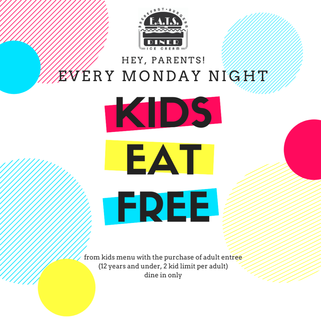 KIDS EAT FREE, MONDAY NIGHT E.A.T.S. Diner